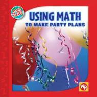 Using Math to Make Party Plans di Joan Freese edito da Weekly Reader Early Learning Library