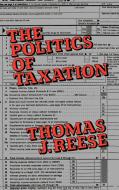 The Politics of Taxation di Thomas J. S. J. Reese, Unknown edito da Quorum Books