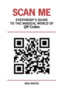 Scan Me - Everybody's Guide to the Magical World of Qr Codes di Mick Winter edito da WESTSONG PUB
