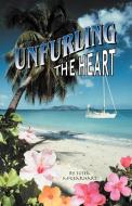 Unfurling the Heart di Susea McGearhart edito da SUSEA MCGEARHART