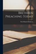 Brethren Preaching Today di Paul Minnich Robinson edito da LIGHTNING SOURCE INC