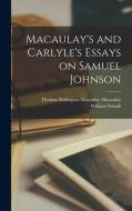 Macaulay's and Carlyle's Essays on Samuel Johnson di Thomas Babington Macaulay Macaulay, William Strunk edito da LEGARE STREET PR