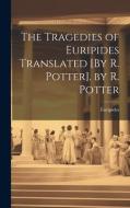 The Tragedies of Euripides Translated [By R. Potter]. by R. Potter di Euripides edito da LEGARE STREET PR