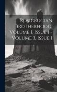 Rosicrucian Brotherhood, Volume 1, Issue 1 - Volume 3, Issue 1 di Anonymous edito da LEGARE STREET PR