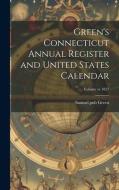 Green's Connecticut Annual Register and United States Calendar; Volume yr.1827 edito da LEGARE STREET PR