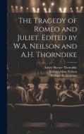 The Tragedy of Romeo and Juliet. Edited by W.A. Neilson and A.H. Thorndike di William Shakespeare, William Allan Neilson, Ashley Horace Thorndike edito da LEGARE STREET PR