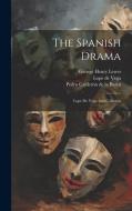 The Spanish Drama: Lope De Vega And Calderon di George Henry Lewes edito da LEGARE STREET PR