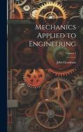 Mechanics Applied to Engineering; Volume 1 di John Goodman edito da LEGARE STREET PR