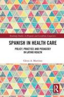 Spanish In Health Care di Glenn A. Martinez edito da Taylor & Francis Ltd