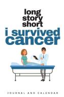 Long Story Short I Survived Cancer: Blank Lined Journal with Calendar for Cancer Patient di Sean Kempenski edito da INDEPENDENTLY PUBLISHED