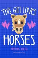This Girl Loves Horses Notebook Journal: Cute Riding Diary for Equestrian Riders. 6x9 di Horse Tail Press edito da INDEPENDENTLY PUBLISHED