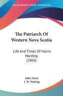 The Patriarch Of Western Nova Scotia di John Davis edito da Kessinger Publishing Co