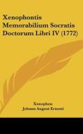 Xenophontis Memorabilium Socratis Doctorum Libri IV (1772) di Xenophon, Johann August Ernesti edito da Kessinger Publishing