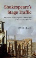 Shakespeare's Stage Traffic di Janet Clare edito da Cambridge University Press