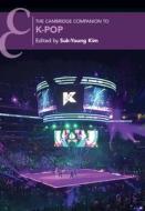 The Cambridge Companion To K-Pop edito da Cambridge University Press