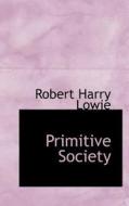 Primitive Society di Robert Harry Lowie edito da Bibliolife
