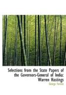Selections From The State Papers Of The Governors-general Of India di George Forrest edito da Bibliolife
