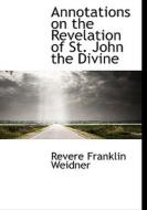 Annotations On The Revelation Of St. John The Divine di Revere Franklin Weidner edito da Bibliolife