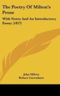 The Poetry of Milton's Prose: With Notes and an Introductory Essay (1827) di John Milton edito da Kessinger Publishing