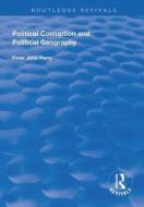 Political Corruption And Political Geography di Peter J. Perry edito da Taylor & Francis Ltd