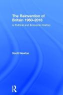 The Reinvention of Britain 1960-2016 di Scott Newton edito da Taylor & Francis Ltd