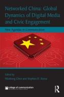 Networked China: Global Dynamics of Digital Media and Civic Engagement di Wenhong Chen edito da Taylor & Francis Ltd