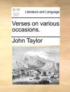 Verses On Various Occasions di John Taylor edito da Gale Ecco, Print Editions