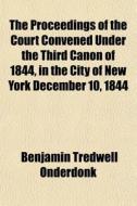 The Proceedings Of The Court Convened Un di Benjamin Onderdonk edito da General Books