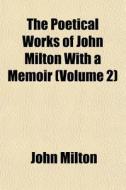 The Poetical Works Of John Milton With A di John Milton edito da General Books