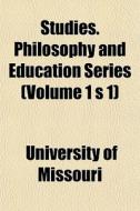 Studies. Philosophy And Education Series di University Missouri edito da General Books