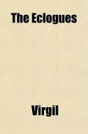 The Eclogues di Virgil edito da General Books