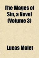 The Wages Of Sin, A Novel Volume 3 di Lucas Malet edito da Lightning Source Uk Ltd