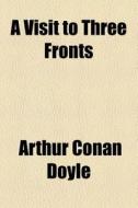 A Visit To Three Fronts di Arthur Conan Doyle edito da General Books Llc