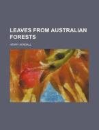 Leaves from Australian Forests di Henry Kendall edito da Rarebooksclub.com