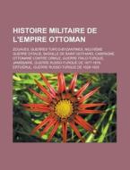 Histoire Militaire De L'empire Ottoman: di Livres Groupe edito da Books LLC, Wiki Series