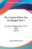 Mr. Laurens Pieter Van de Spiegel, Part 1: En Zijne Tijdgenooten, 1737-1800 (1874) di George Willem Vreede edito da Kessinger Publishing