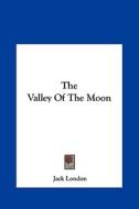 The Valley of the Moon di Jack London edito da Kessinger Publishing