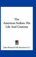 The American Indian: His Life and Customs di Hancock John Hancock Life Insurance Co, John Hancock Life Insurance Co edito da Kessinger Publishing