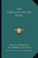 The Strength of the Pines di Edison Marshall, W. Herbert Dunton edito da Kessinger Publishing