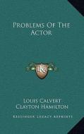 Problems of the Actor di Louis Calvert edito da Kessinger Publishing