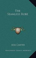 The Seamless Robe di Ada F. Carter edito da Kessinger Publishing