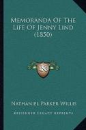 Memoranda of the Life of Jenny Lind (1850) di Nathaniel Parker Willis edito da Kessinger Publishing