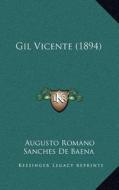 Gil Vicente (1894) di Augusto Romano Sanches De Baena edito da Kessinger Publishing
