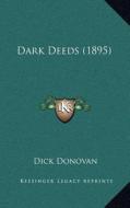 Dark Deeds (1895) di Dick Donovan edito da Kessinger Publishing