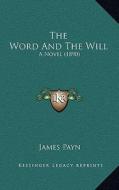 The Word and the Will: A Novel (1890) di James Payn edito da Kessinger Publishing