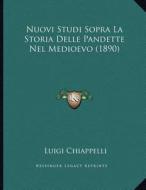 Nuovi Studi Sopra La Storia Delle Pandette Nel Medioevo (1890) di Luigi Chiappelli edito da Kessinger Publishing