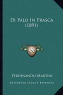 Di Palo in Frasca (1891) di Ferdinando Martini edito da Kessinger Publishing