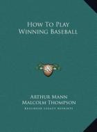 How to Play Winning Baseball di Arthur Mann edito da Kessinger Publishing