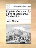 Rhymes After Meat. By A Bird At Bromsgrove. Third Edition di John Crane edito da Gale Ecco, Print Editions