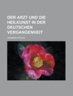 Der Arzt Und Die Heilkunst In Der Deutschen Vergangenheit di United States Congress Joint, Hermann Peters edito da Rarebooksclub.com